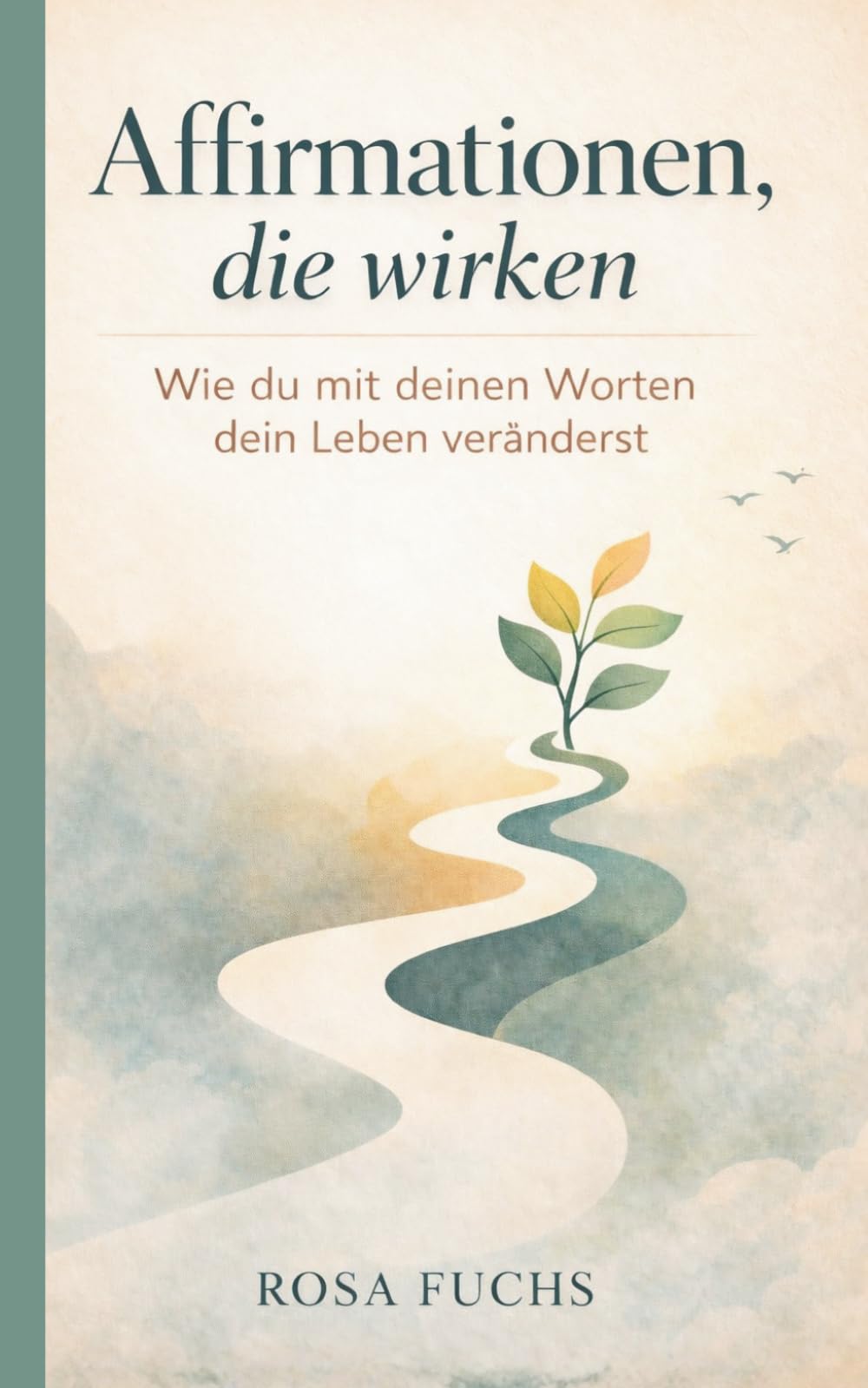 Affirmationen, die wirken: Wie du mit deinen Worten dein Leben veränderst