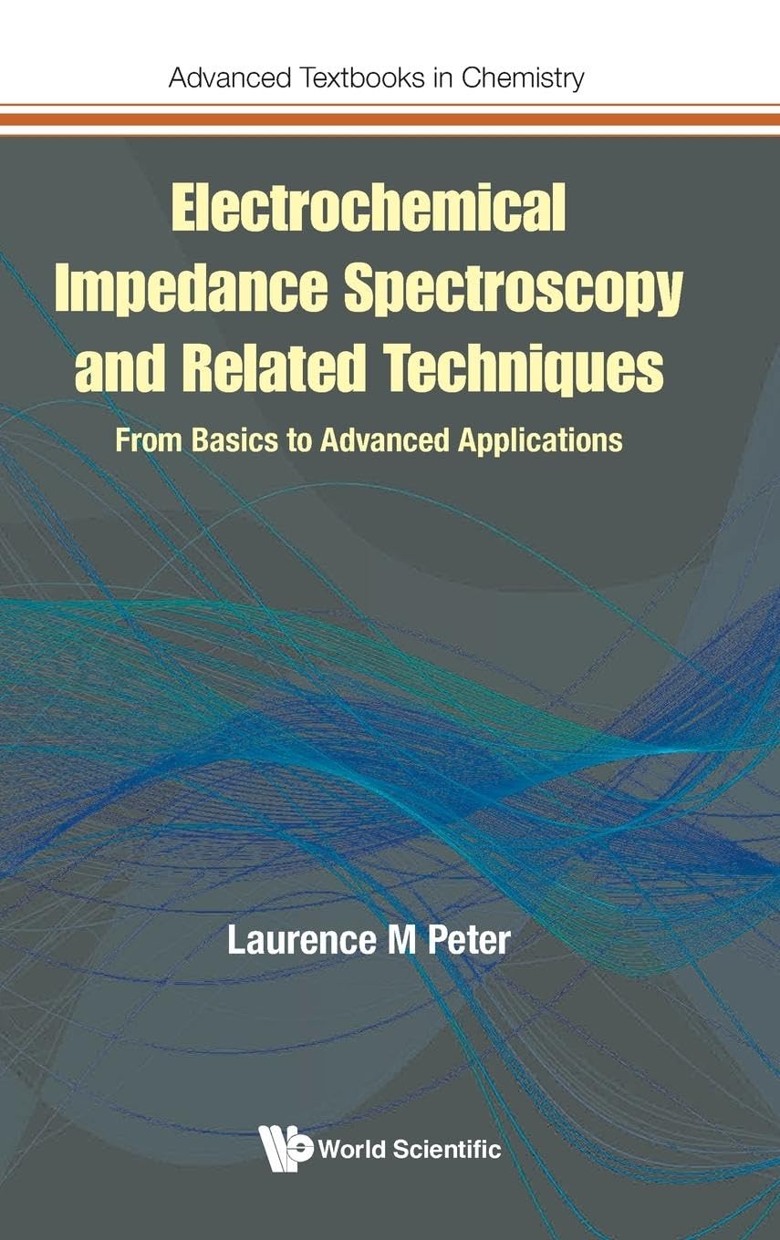 Electrochemical Impedance Spectroscopy and Related Techniques: From Basics to Advanced Applications (Advanced Textbooks in Chemistry)