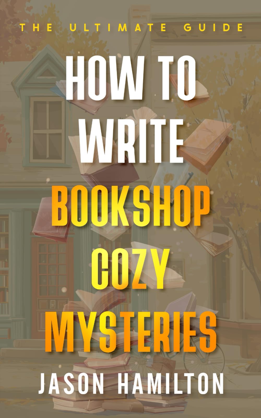 How to Write Bookshop Cozy Mysteries: The Ultimate Guide (The Story Hacks)