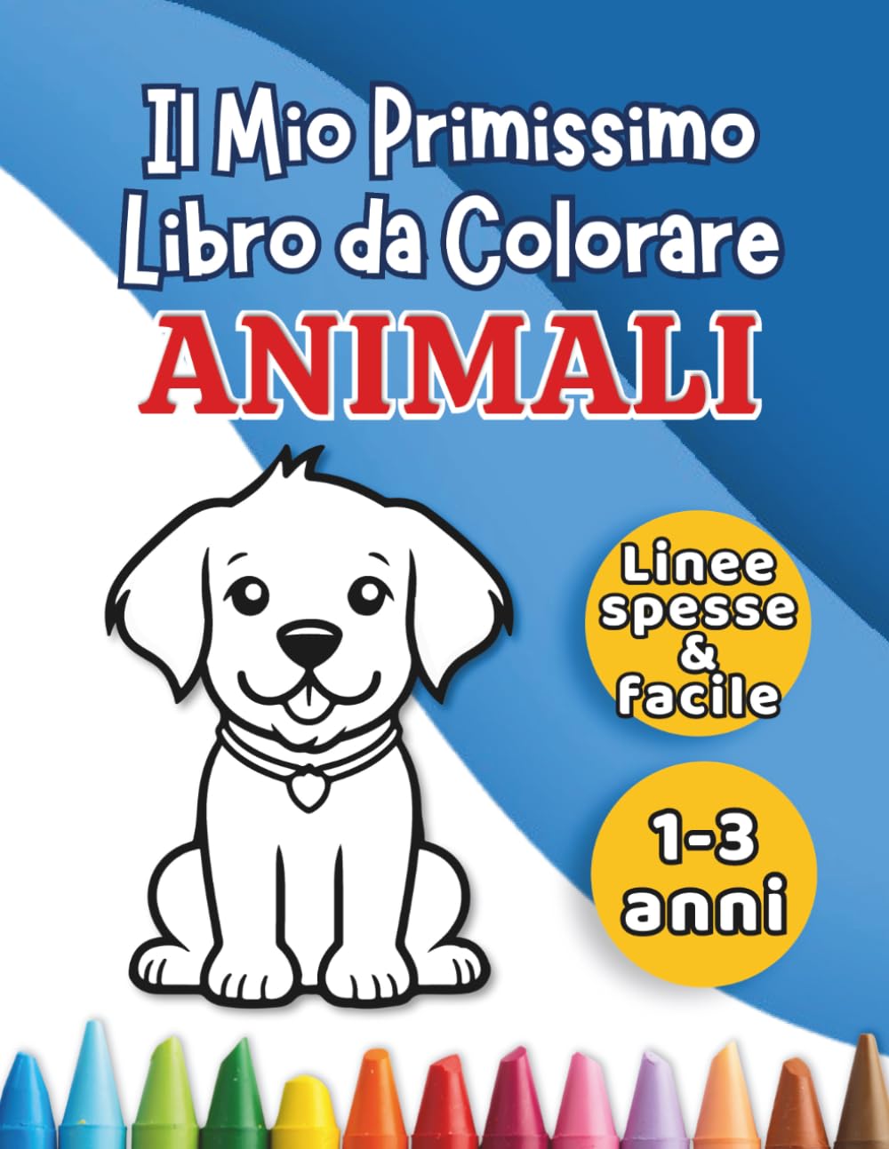 Il Mio Primissimo Libro da Colorare: Animali: 36 disegni di animali adorabili da colorare per i più piccoli