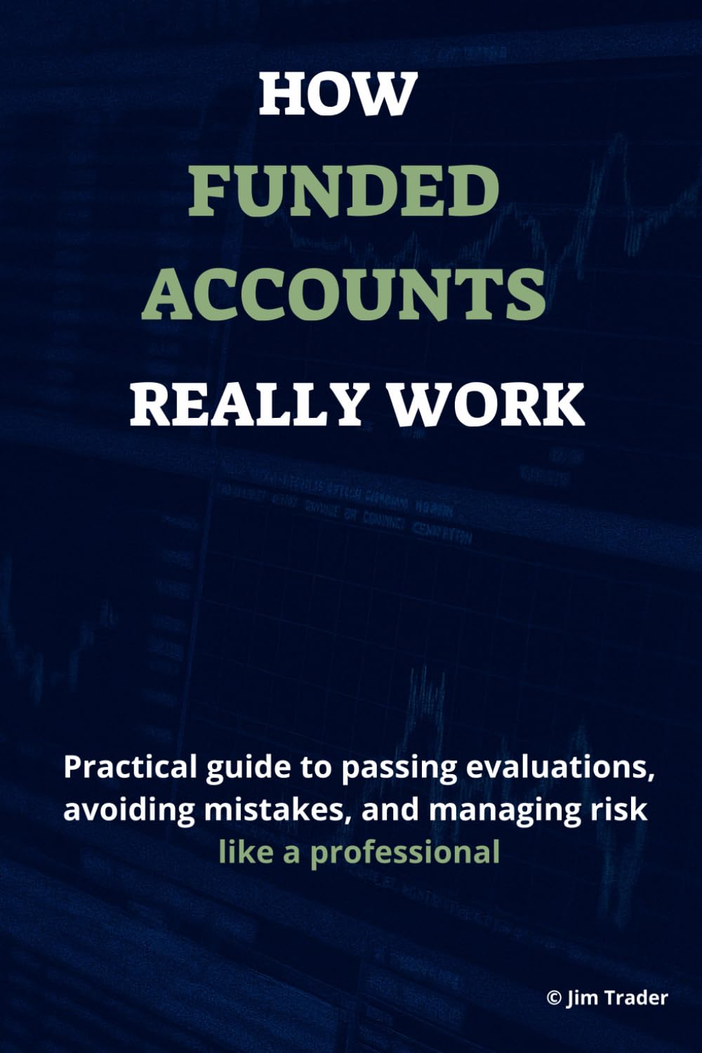 How Funded Accounts Really Work: Practical guide to passing evaluations, avoiding mistakes, and managing risk like a professional