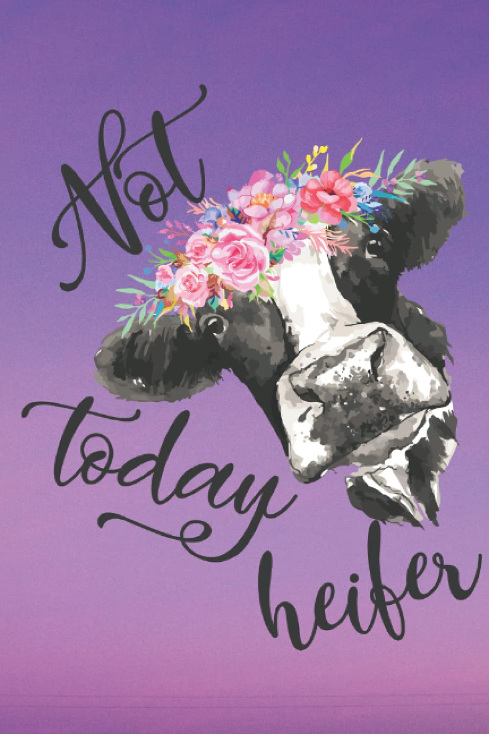 Cow Themed Lined Notebook- Not Today Heifer- 6x9 Inches- 200 Pages (Cow Planners and Matching Lined Notebooks)