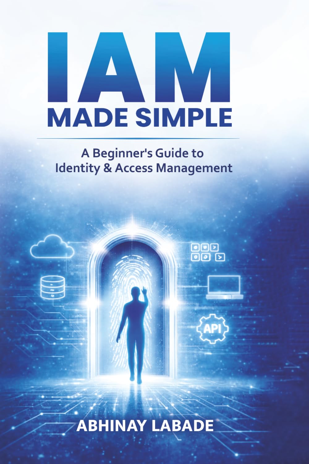 IAM Made Simple: A Beginner's Guide to Identity & Access Management