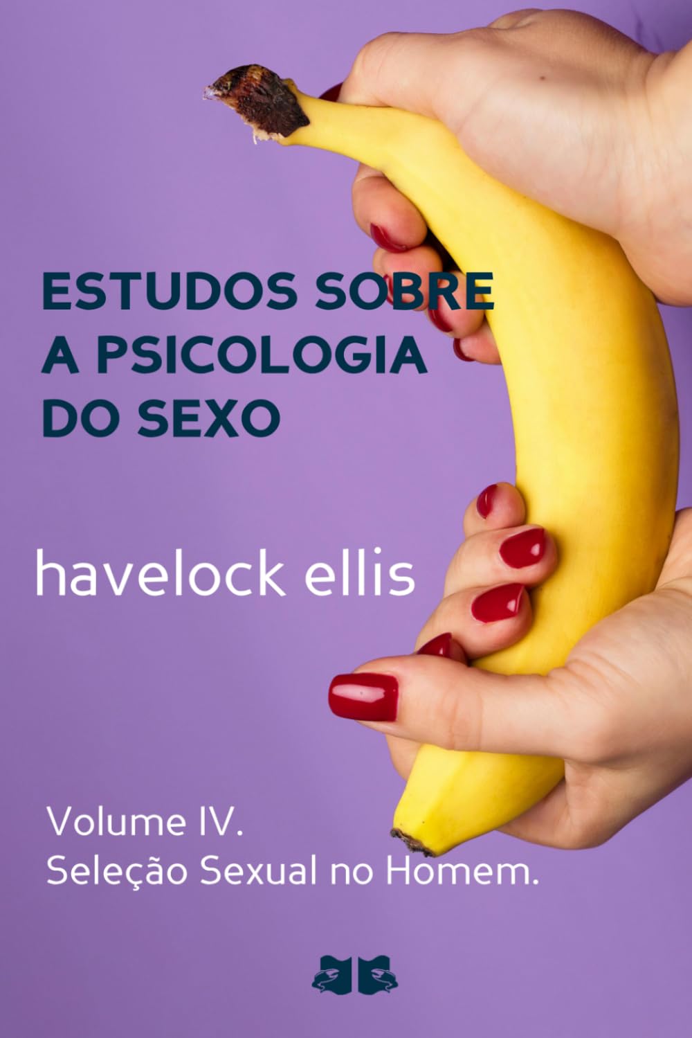 Estudos sobre a Psicologia do Sexo: Volume IV. Seleção Sexual no Homem