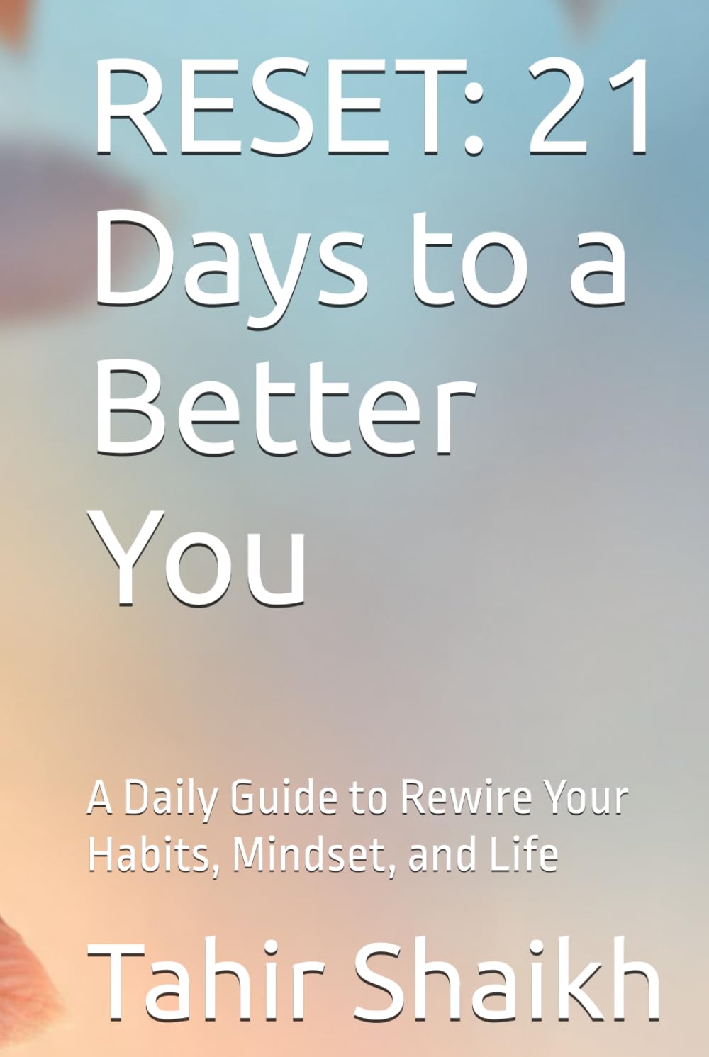 RESET: 21 Days to a Better You: A Daily Guide to Rewire Your Habits, Mindset, and Life