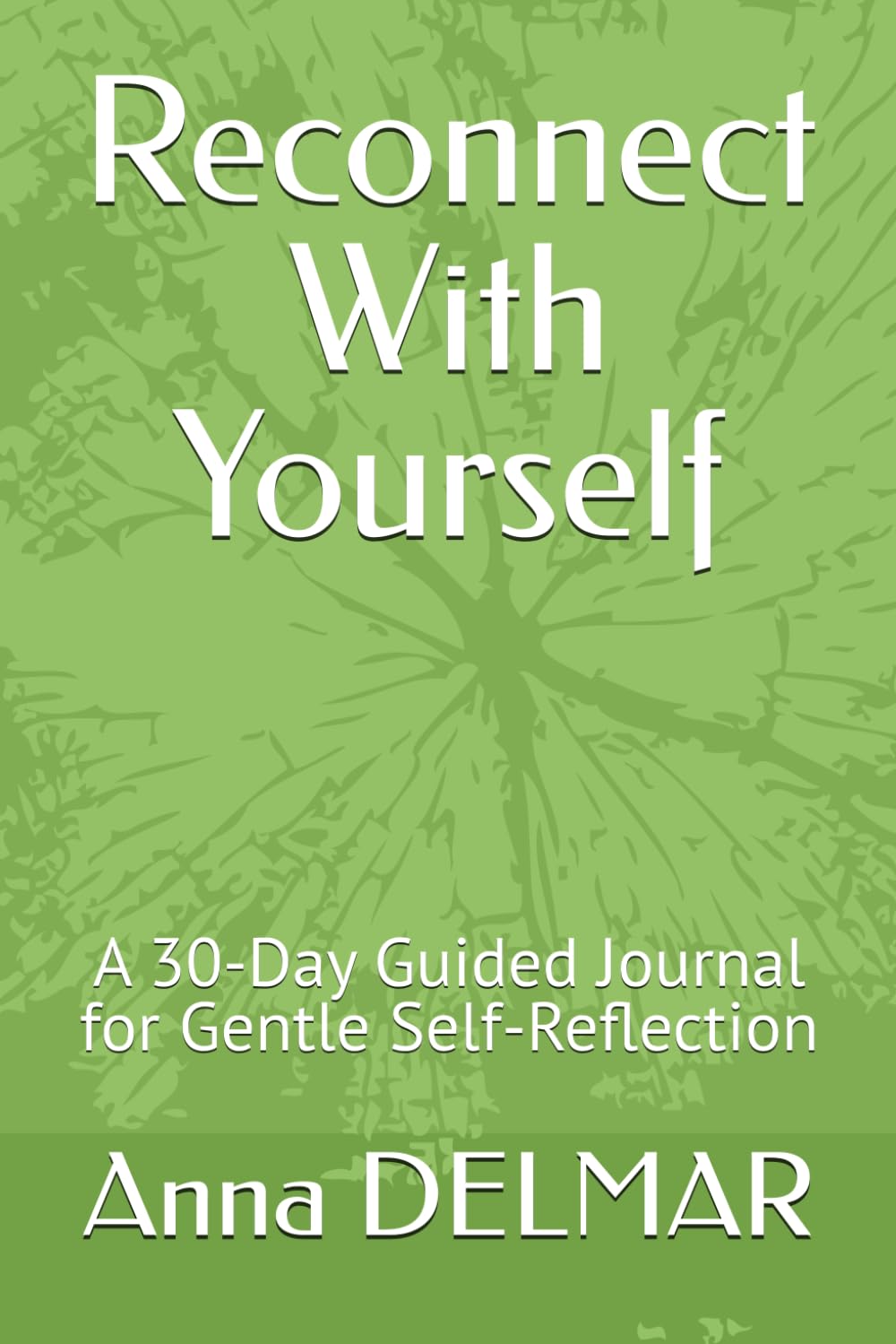 Reconnect With Yourself: A 30-Day Guided Journal for Gentle Self-Reflection