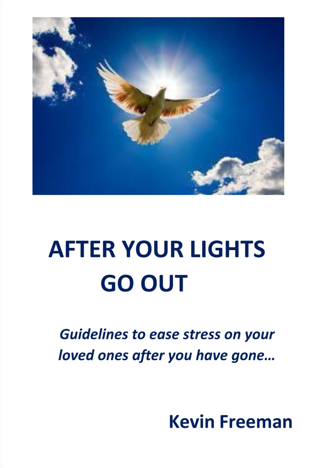 After the lights go out: Guidelines to ease stress on your loved ones after you have gone.