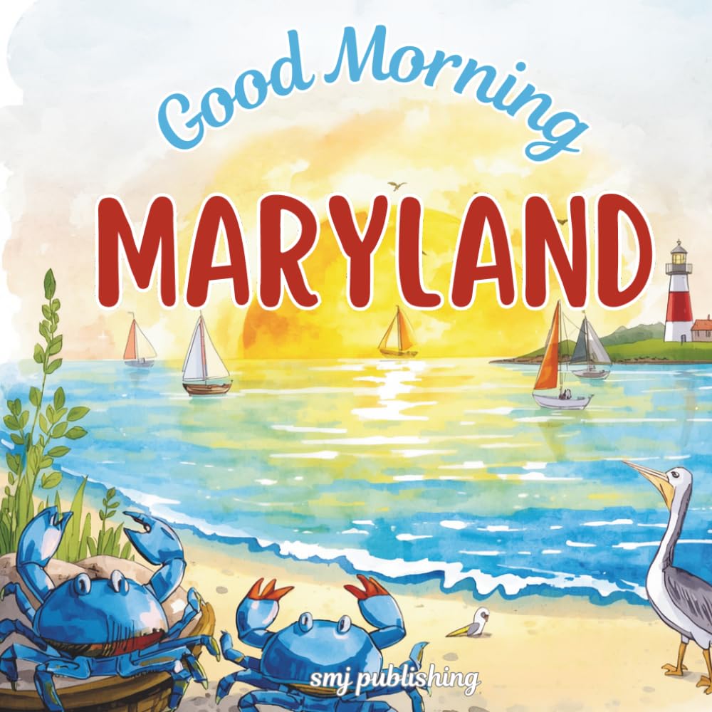 Good Morning Maryland: A geographical children's book to learn about the Old Line state (Good Morning States)
