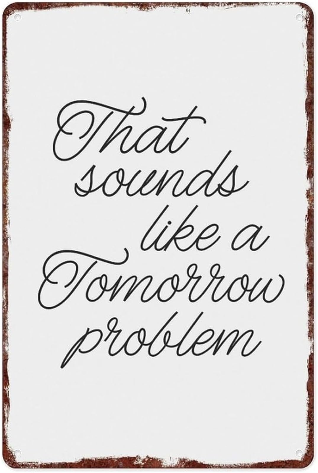ZDVHOMCB Funny Motivational Quote Metal Tin Sign That Sounds Like A Tomorrow Problem for Office Home Bar Decor (8 X 12 in)