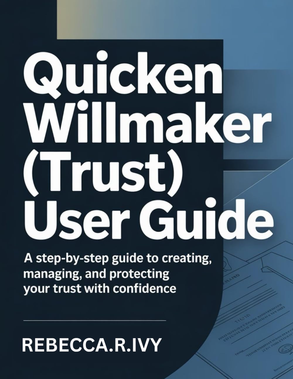 QUICKEN WILLMAKER (TRUST) USER GUIDE: A Step-by-Step Guide to Creating, Managing, and Protecting Your Trust with Confidence