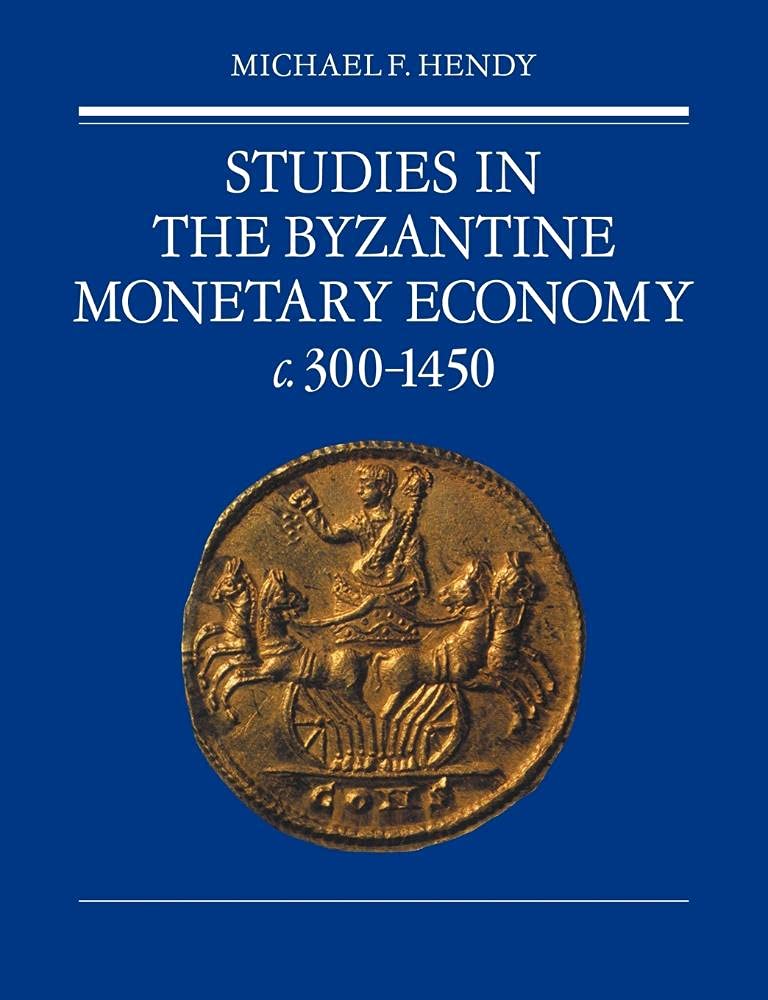 Studies in the Byzantine Monetary Economy c.300–1450 Hendy Paperback