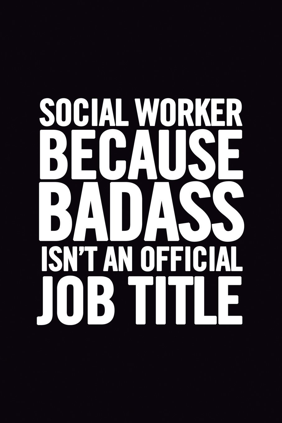 Social Worker Because Badass Isn't an Official Job Title: 6x9 100 pages Lined Notebook, Unique Journal, Funny appreciation gift for a co-worker last ... cool gift for boss, coworker, wife, husband