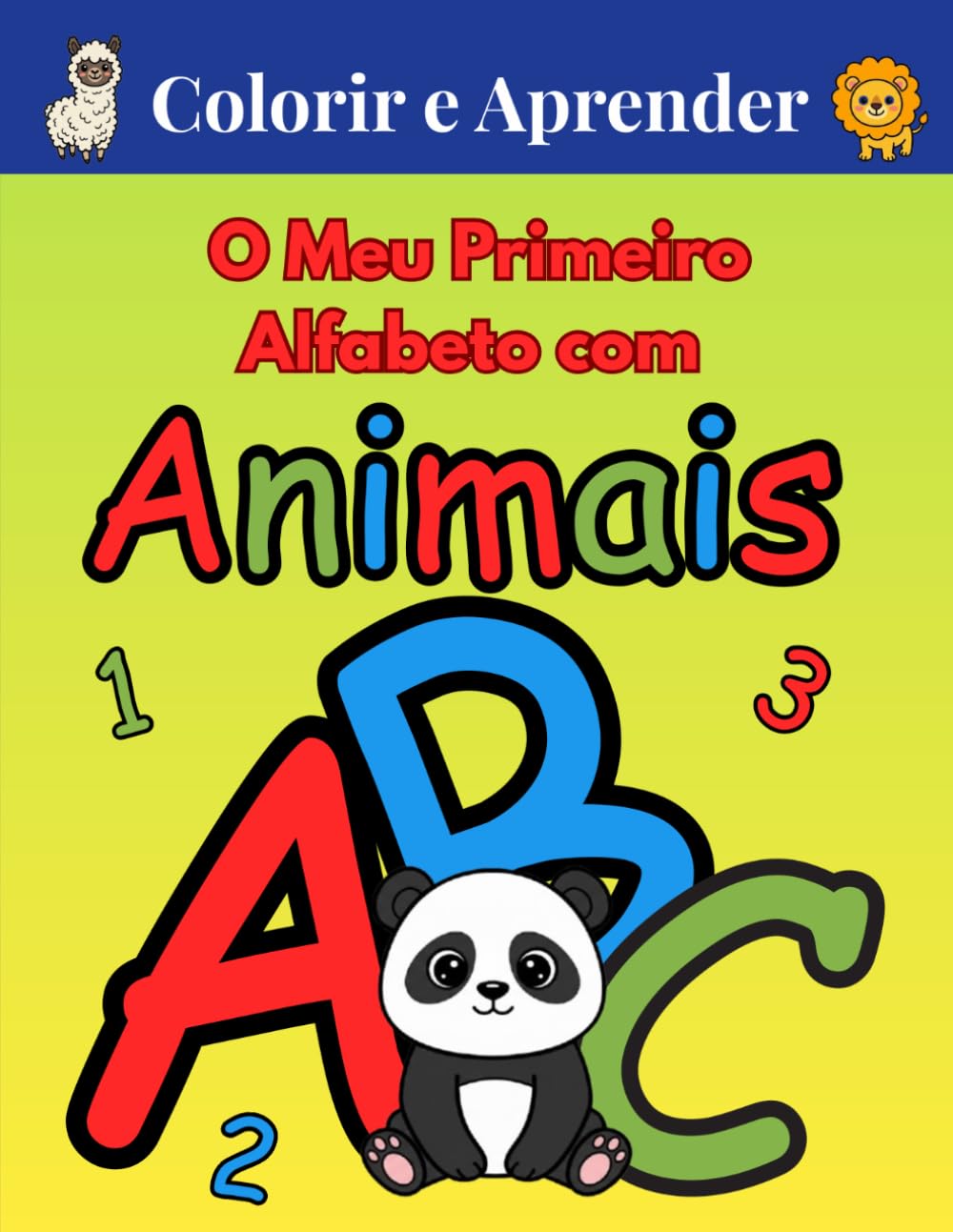 Colorir e Aprender: O Meu Primeiro Alfabeto com Animais: Livro de Atividades para Crianças dos 3 aos 6 Anos: Desenhos Grandes para Pintar e Exercícios ... para Aprender a Escrever o ABC e o 123