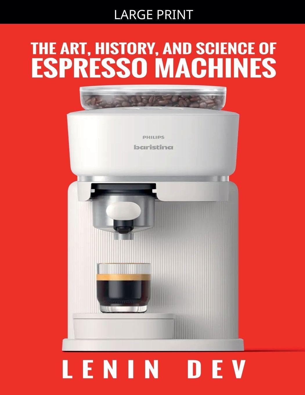 The Art, History, and Science of Espresso Machines: The Definitive Account