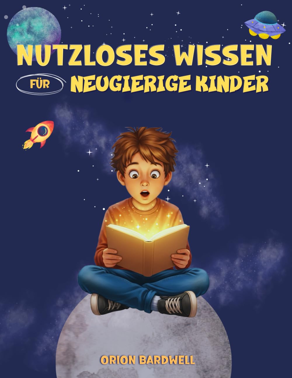 Nutzloses Wissen für Neugierige Kinder: Coole Fakten für Besserwisser: 1 (kinderbuch)