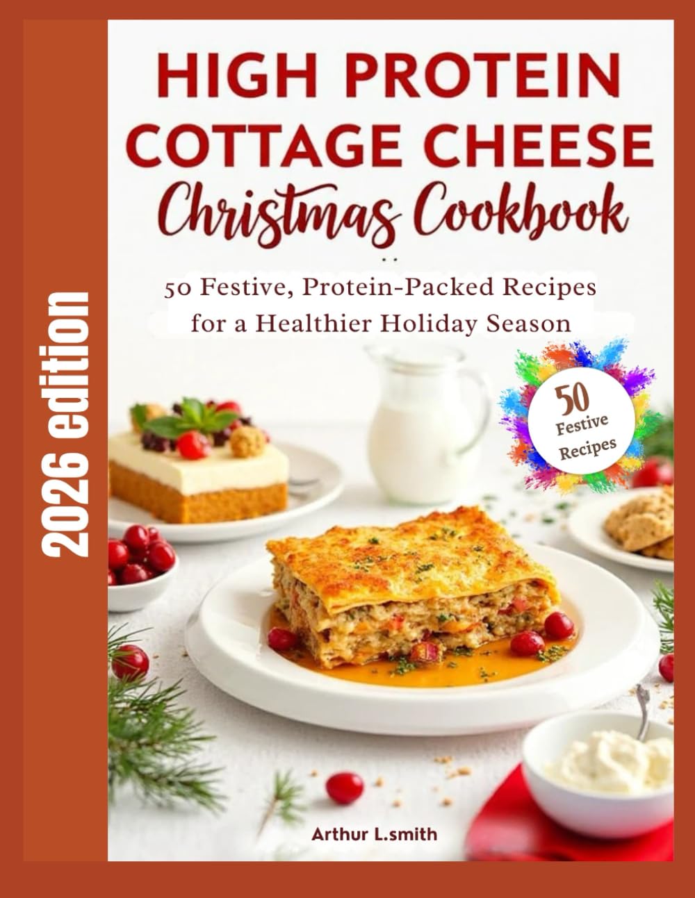 High Protein Cottage Cheese Christmas Cookbook: 50 Festive, Protein-Packed Recipes for a Healthier Holiday Season