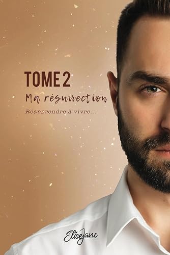 Ma Résurrection: Tome 2 : Réapprendre à vivre