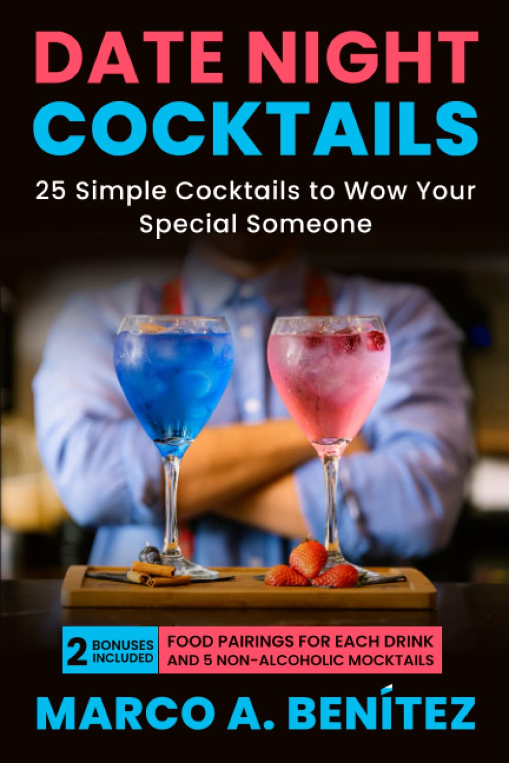 Date Night Cocktails: 25 Simple Recipes to Wow Your Special Someone