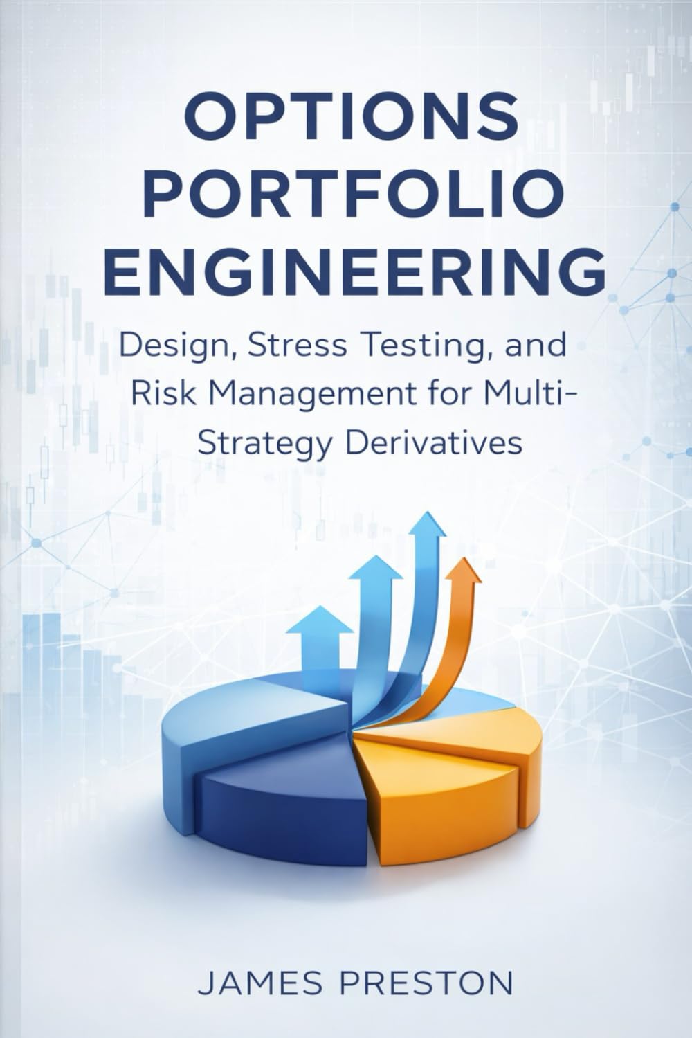 Options Portfolio Engineering: Design, Stress Testing, and Risk Management for Multi-Strategy Derivatives (Comprehensive Options Trading)