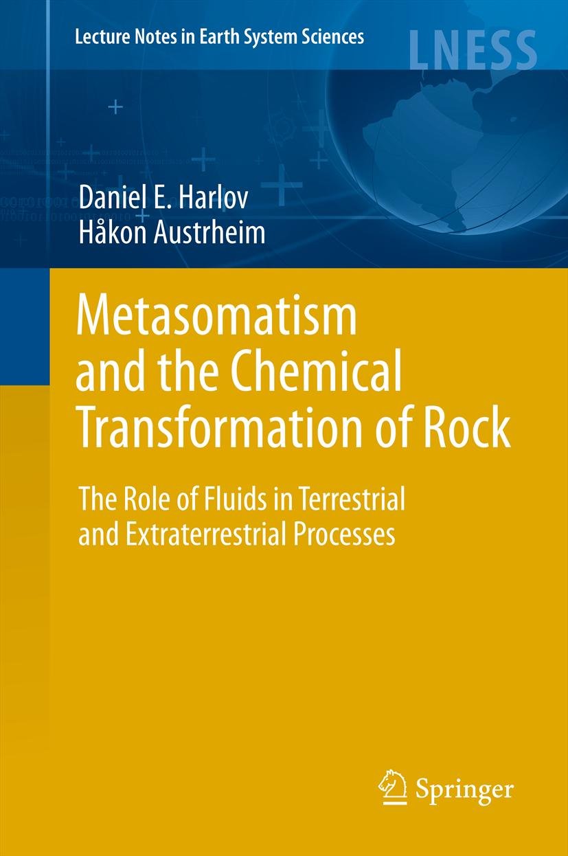 Metasomatism and the Chemical Transformation of Rock: The Role of Fluids in Terrestrial and Extraterrestrial Processes (Lecture Notes in Earth System Sciences)