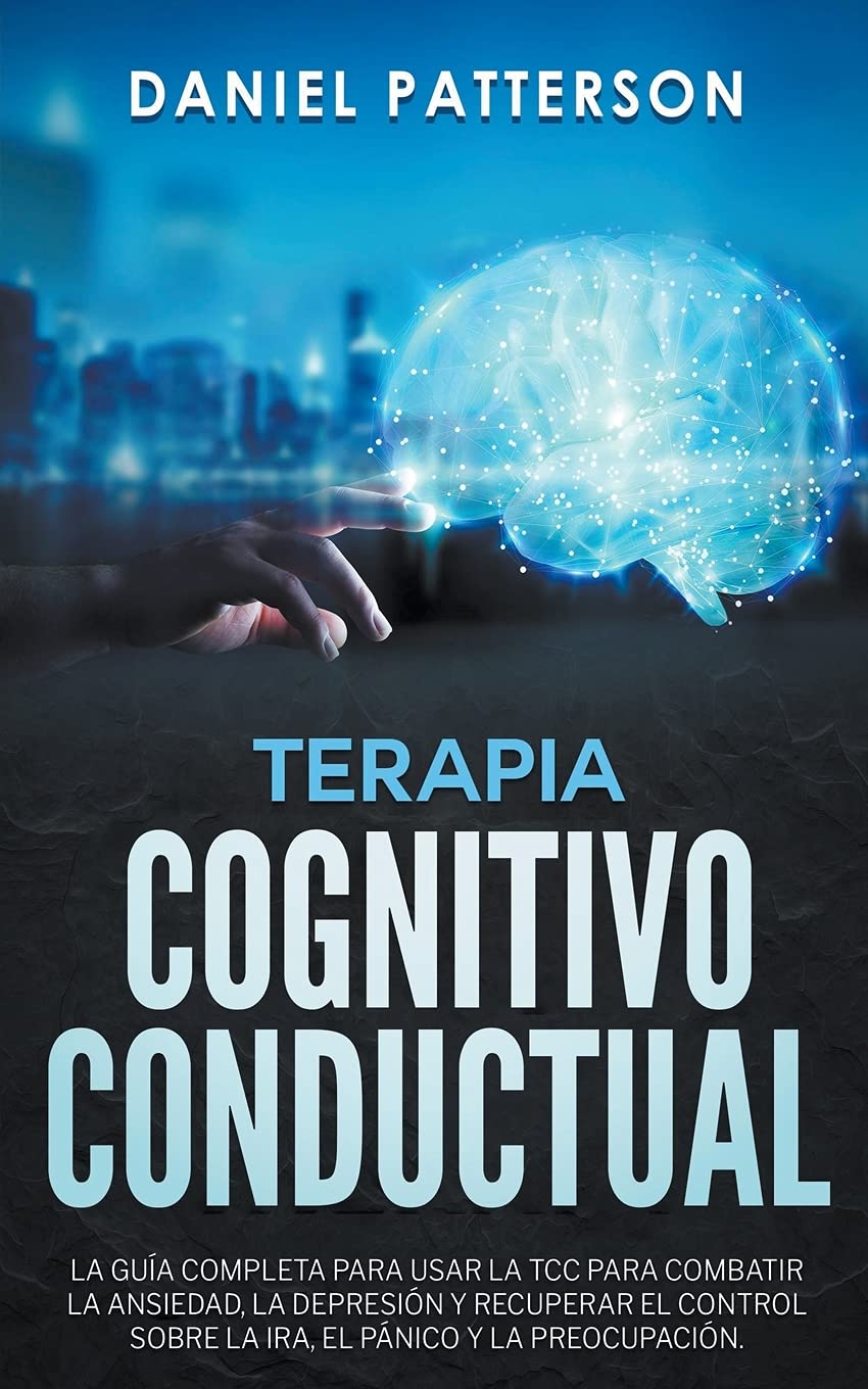 Terapia Cognitivo-Conductual, La Guía Completa para Usar la TCC