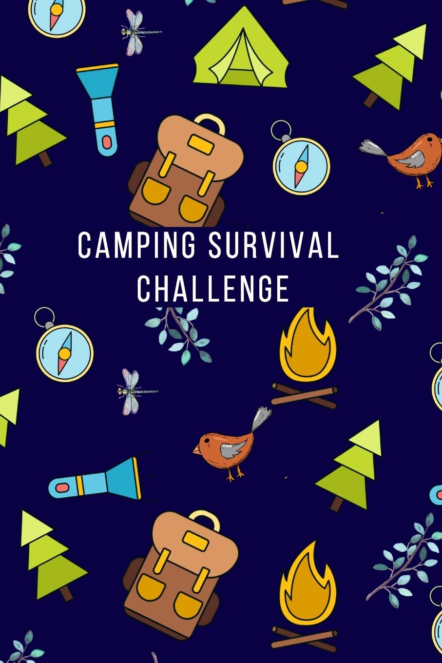Camping Survival Challenge: Log Book - see if you can SURVIVE IN THE WILD. Cute camping theme cover. Ideal for Campers, Scout Leaders, Duke of Edinburgh Expeditions and Preppers