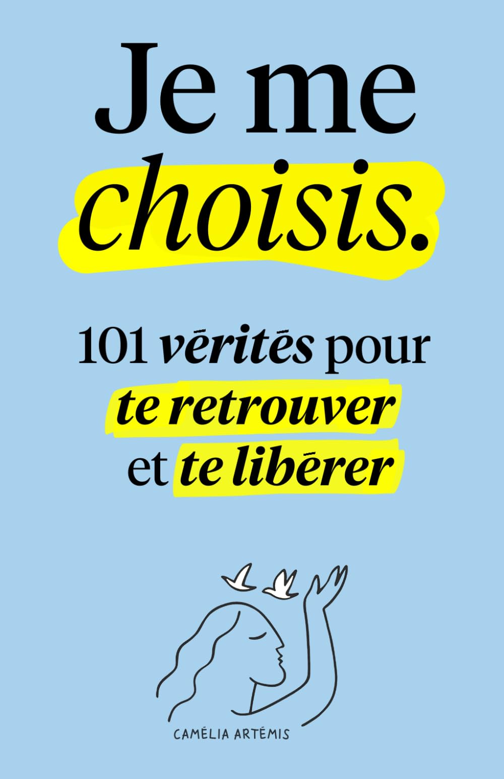 Je me choisis: 101 Vérités pour te Retrouver et te Libérer