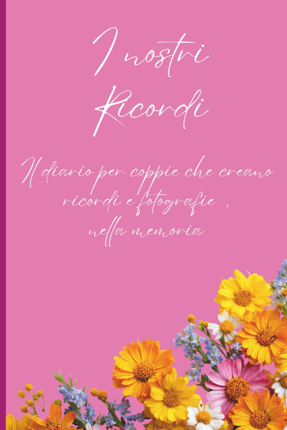 I nostri Ricordi: Diario per coppie che creano ricordi e fotografie dalla memoria