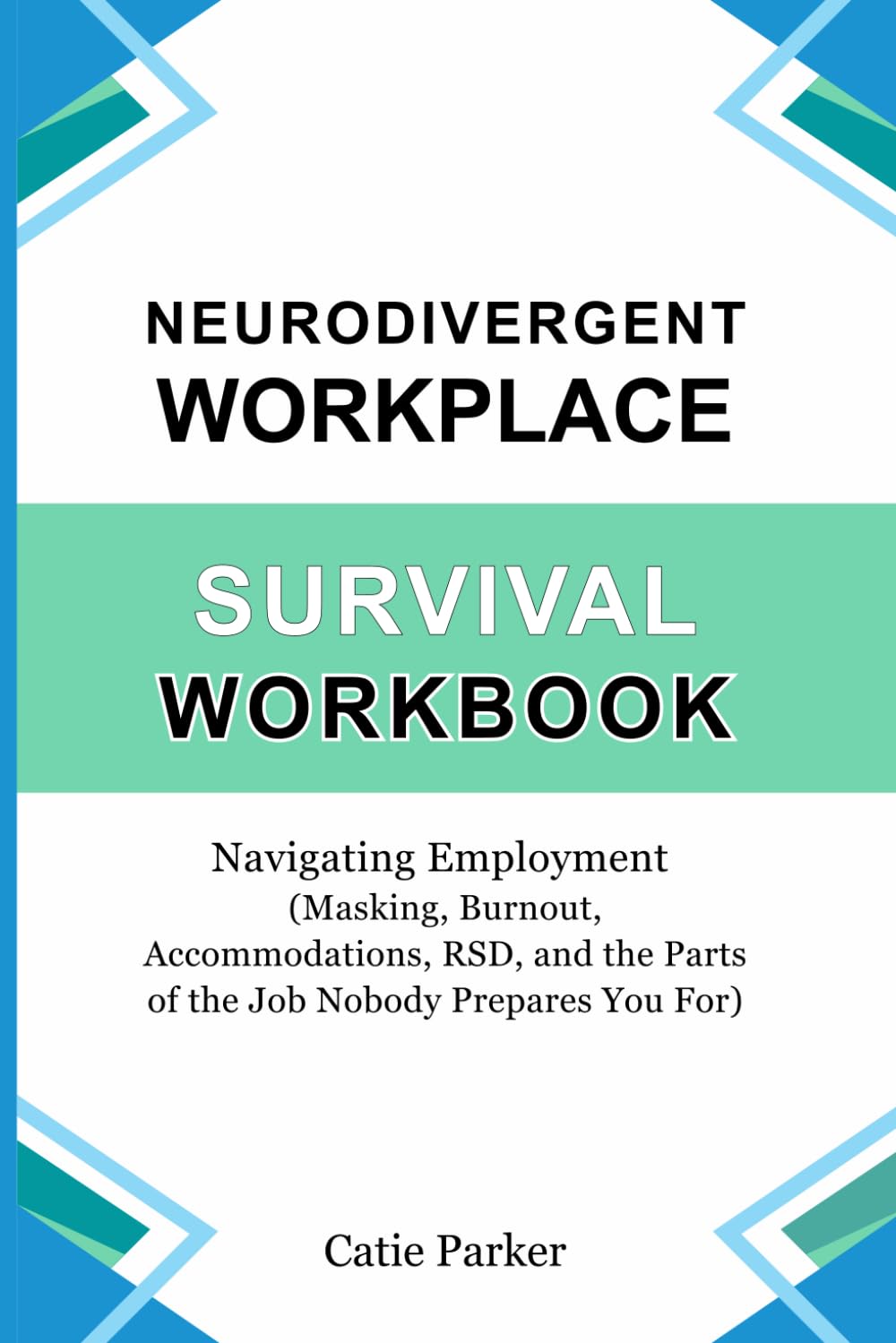 Neurodivergent Workplace Survival Workbook: Navigating Employment (Masking, Burnout, Accommodations, RSD, and the Parts of the Job Nobody Prepares You For)