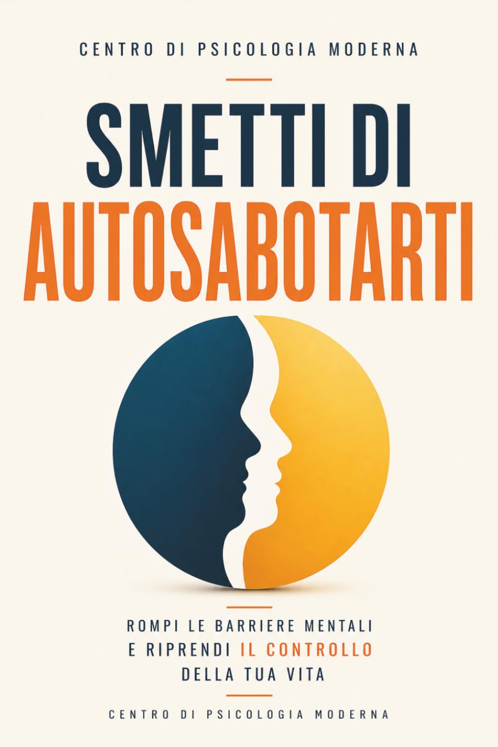 SMETTI DI AUTOSABOTARTI: Rompi le Barriere Mentali, Cambia i Tuoi Schemi e Riprendi il Controllo della Tua Vita — Anche Se Niente Ha Funzionato Finora