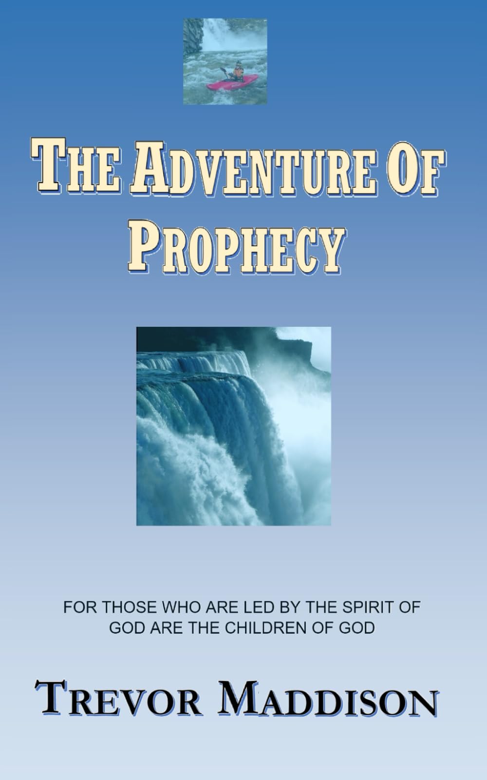 The Adventure Of Prophecy: For Those Who Are Lead By The Spirit Of God Are The Children Of God