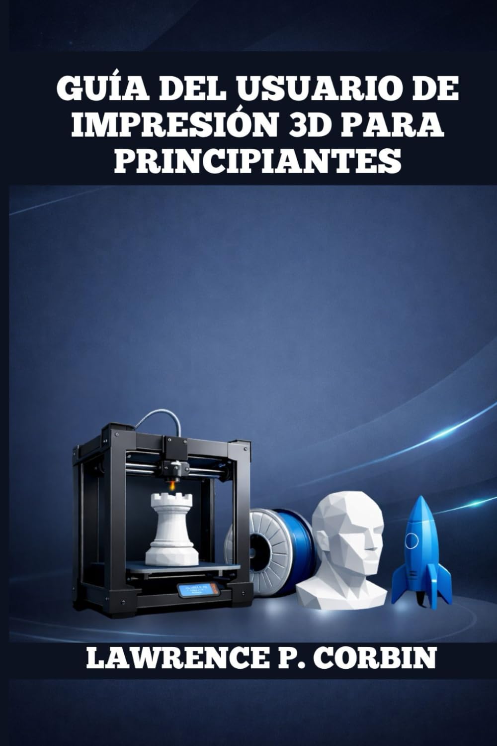 GUÍA DEL USUARIO DE IMPRESIÓN 3D PARA PRINCIPIANTES