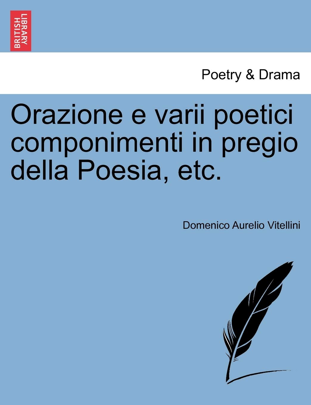Orazione E Varii Poetici Componimenti in Pregio Della Poesia, Etc.