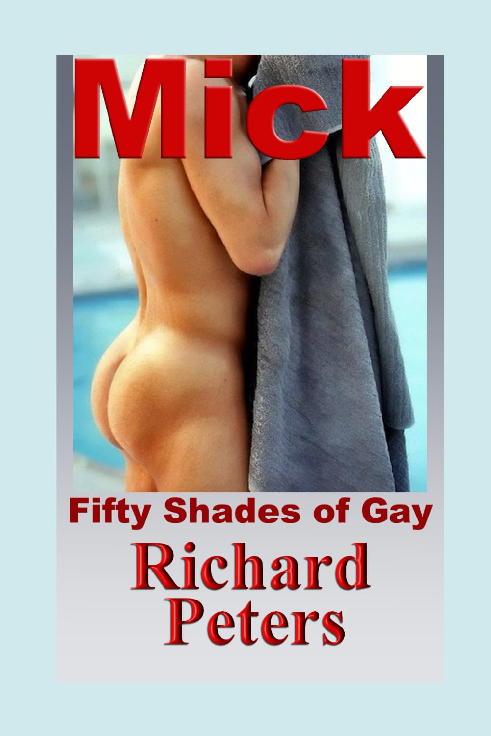 Mick – Fifty Shades of Gay - Explicit Erotic Fiction. Fifty Episodes of Homosexual Romance.