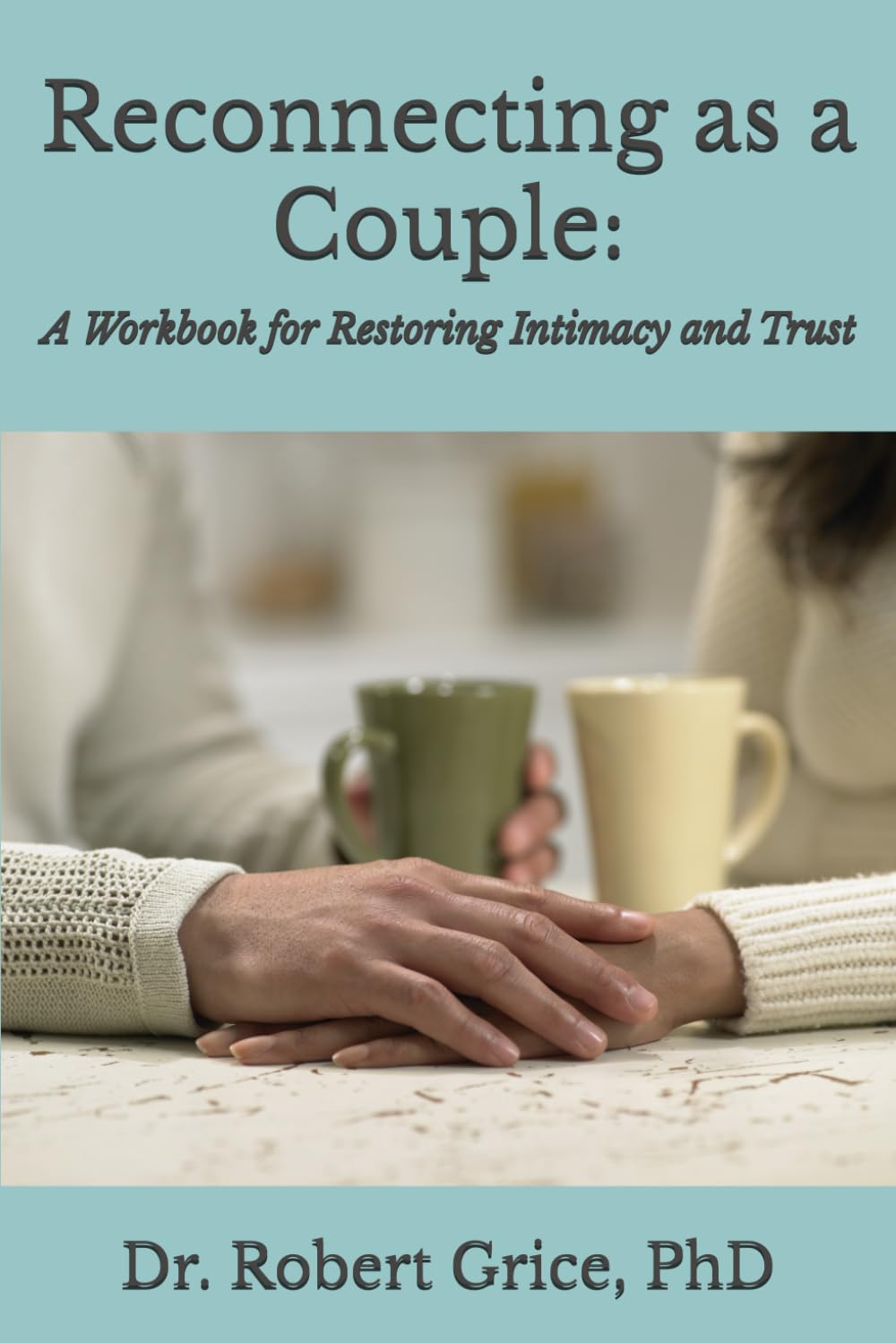 Reconnecting as a Couple:: A Workbook for Restoring Intimacy and Trust