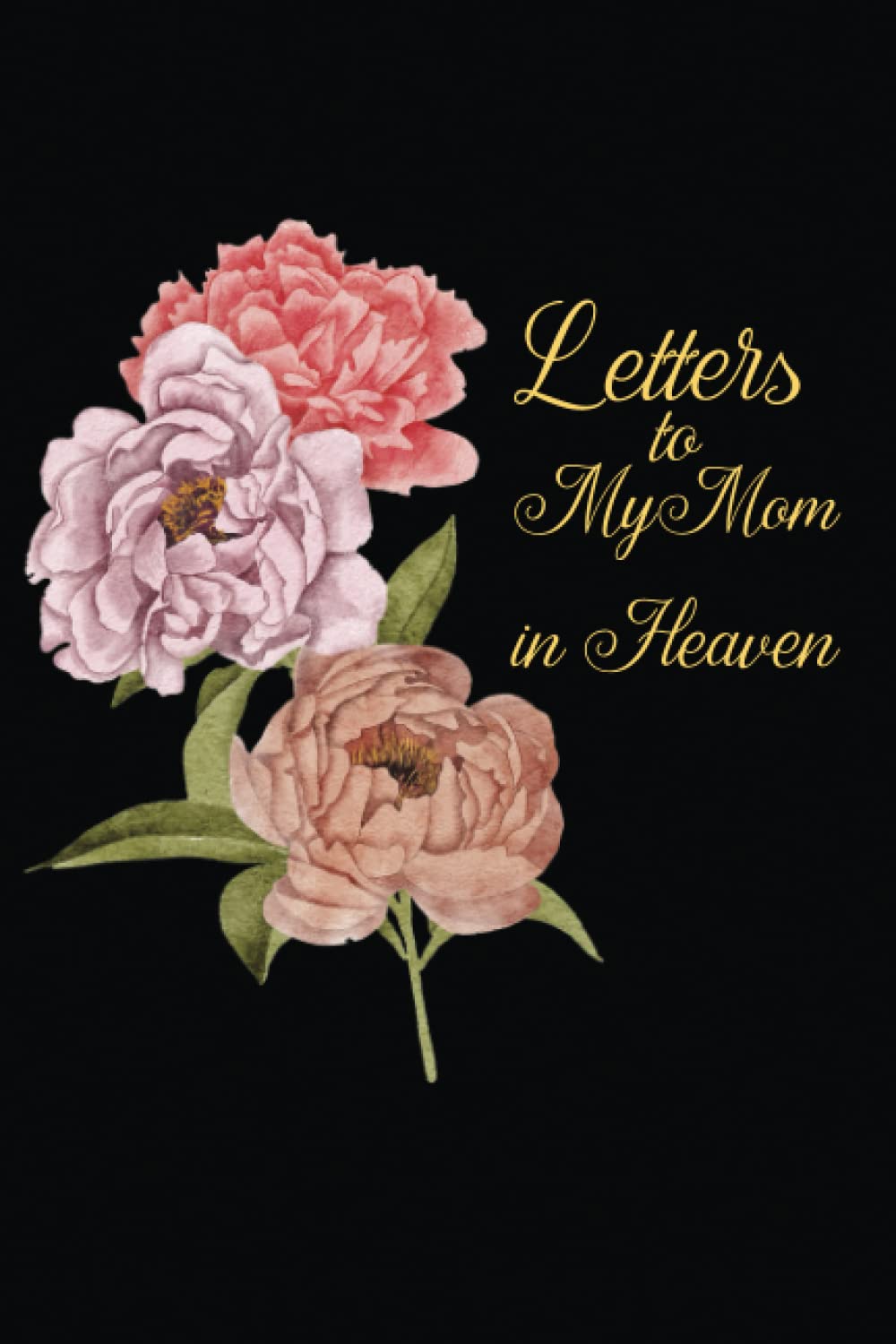 Letters to My Mom in Heaven: Blank Lined Grief Journal to Write Letters to a Mom in Heaven