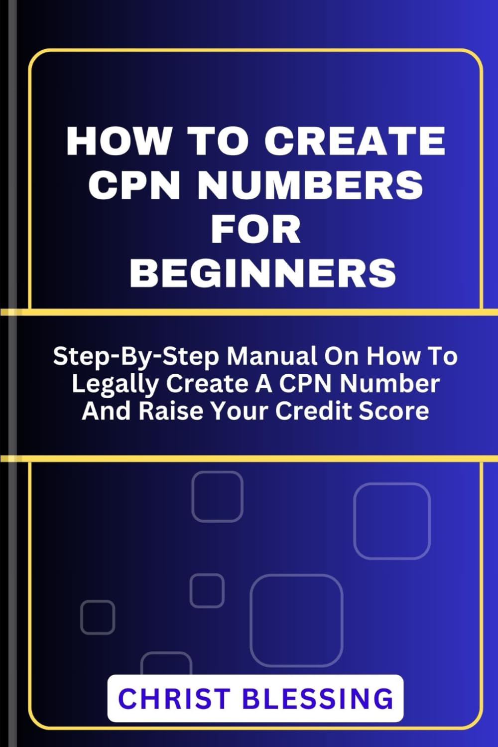 HOW TO CREATE CPN NUMBERS FOR BEGINNERS: Step-By-Step Manual On How To Legally Create A CPN Number And Raise Your Credit Score (Financial Freedom)
