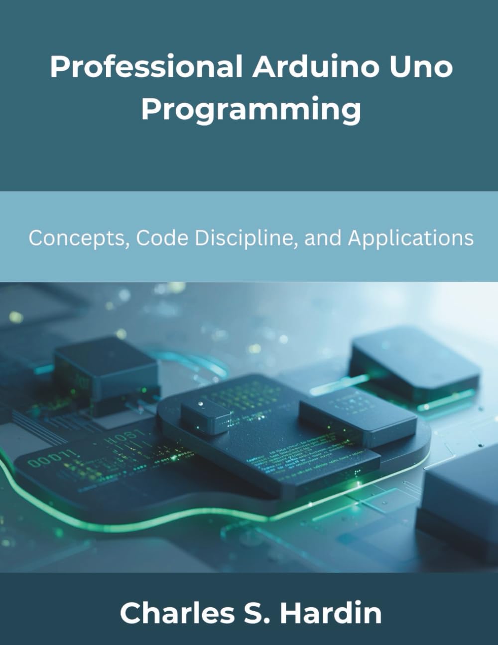 Professional Arduino Uno Programming: Concepts, Code Discipline, and Applications (The New Time Developers)