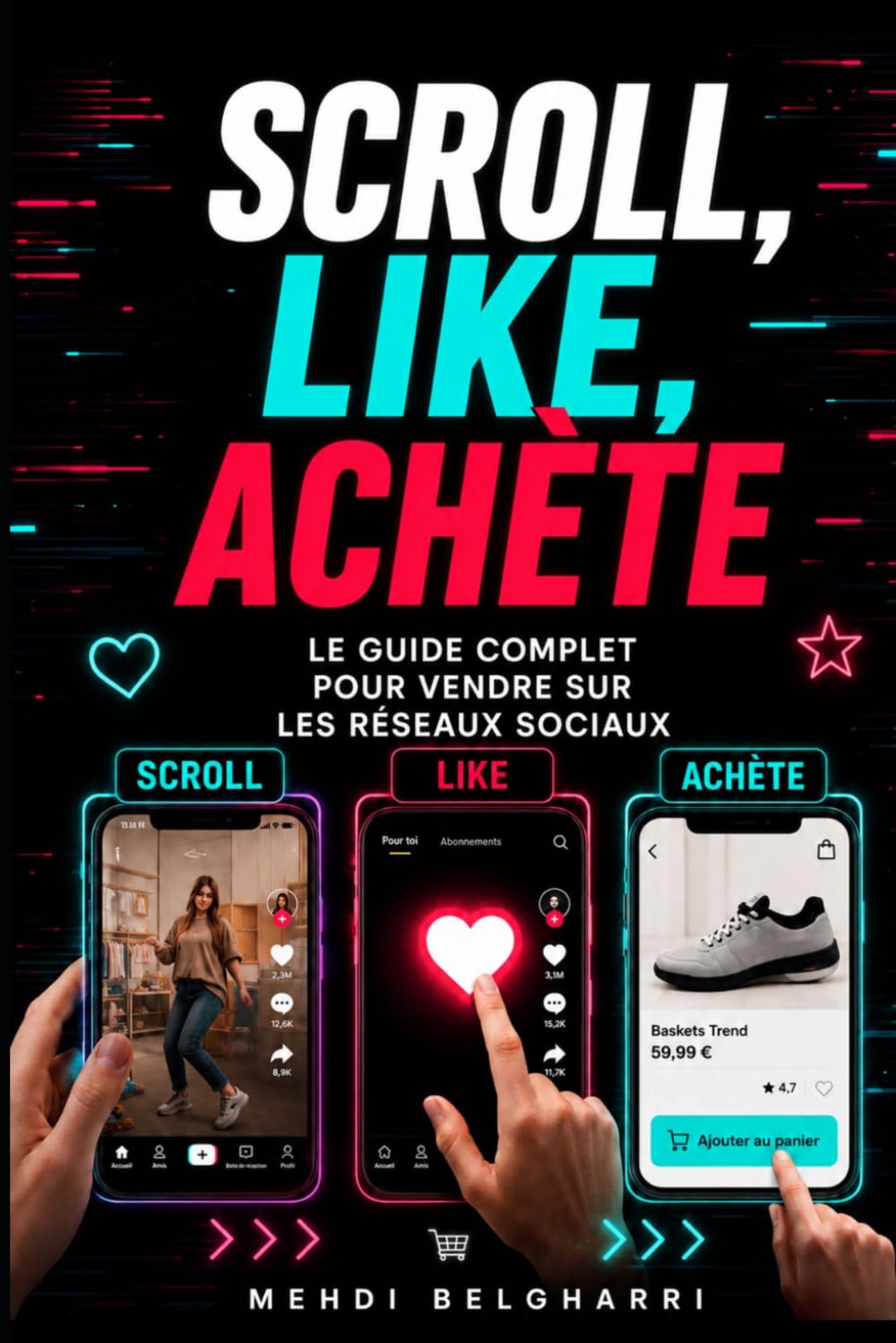 Scroll, Like, Achète - Le guide complet pour vendre sur les réseaux sociaux (Stratégie de Vente, Marketing et Influence - Vendre, Négocier et Gagner en Visibilité)