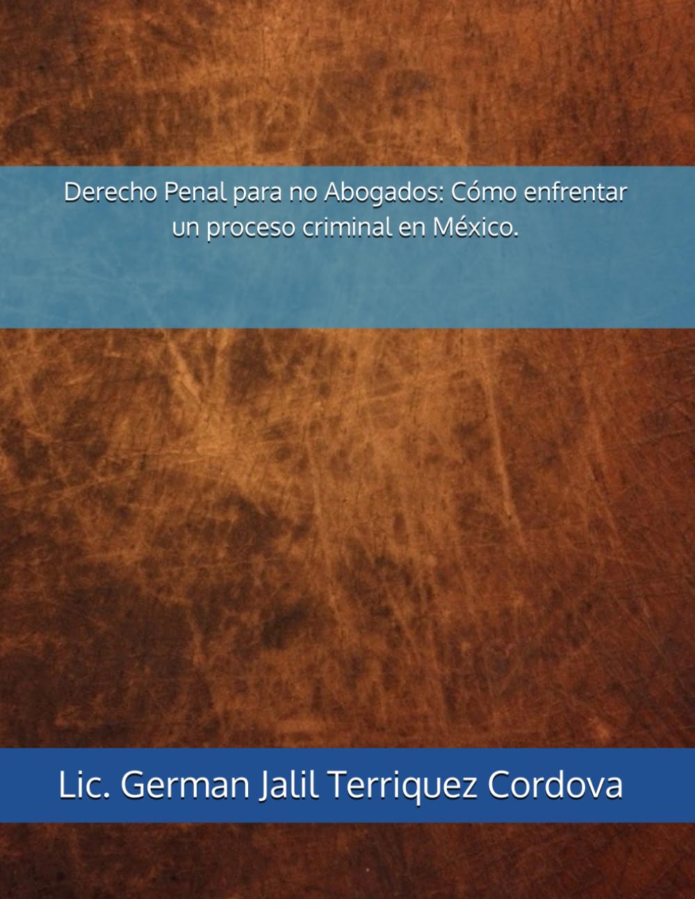Derecho Penal para no Abogados: Cómo enfrentar un proceso criminal en México.
