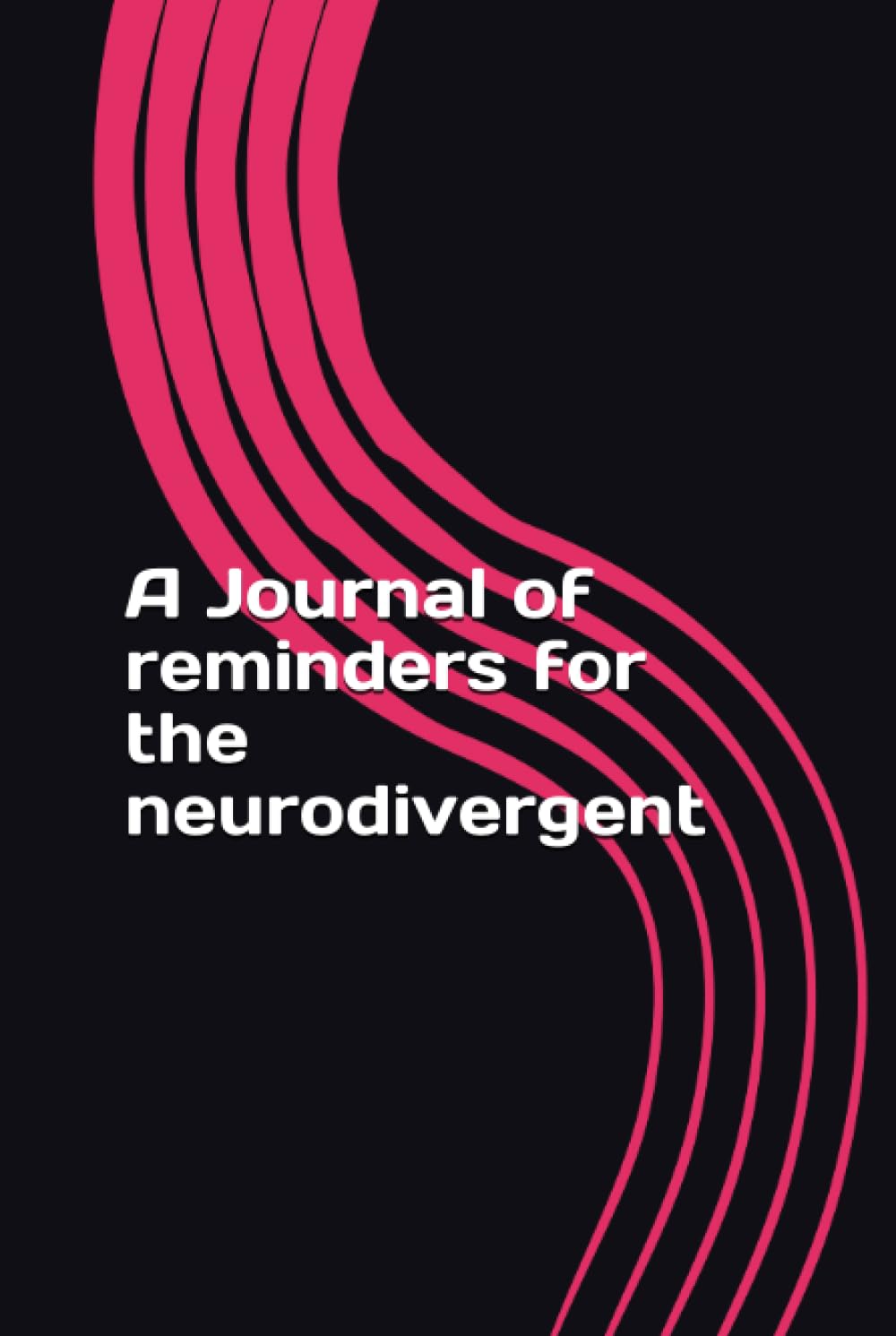 A Journal of reminders for the neurodivergent