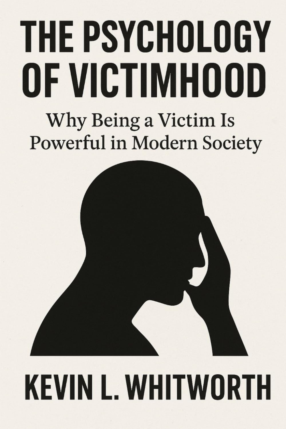 The Psychology of Victimhood: Why Being a Victim Is Powerful in Modern Society (The Seven Deadly Sins of Modern Culture)