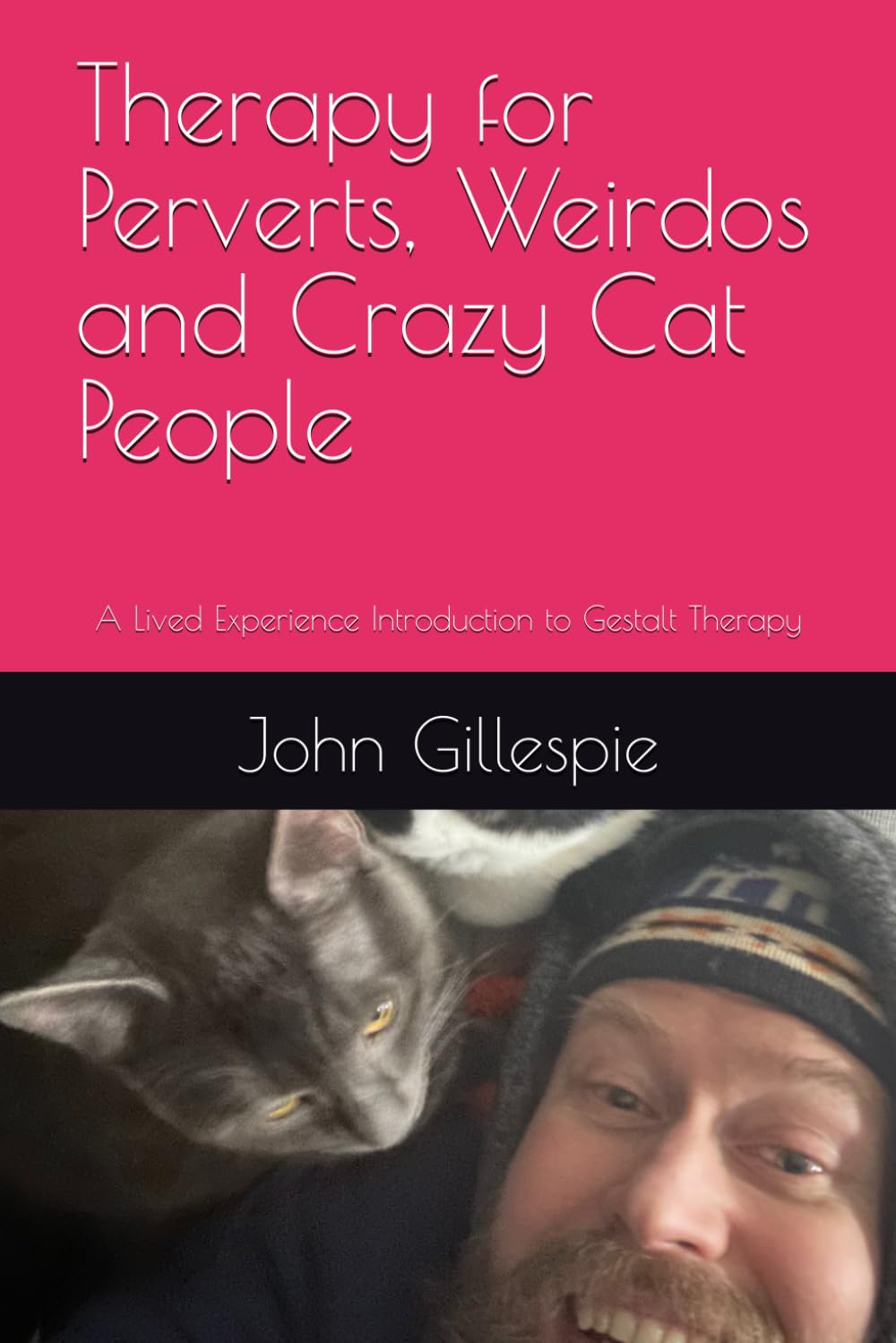 Therapy for Perverts, Weirdos and Crazy Cat People: A Lived Experience Introduction to Gestalt Therapy