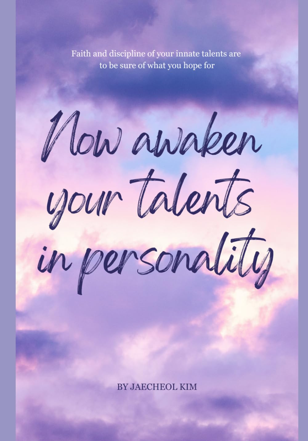 Now awaken your talents in personality: Faith and discipline of your innate talents are to be sure of what you hope for