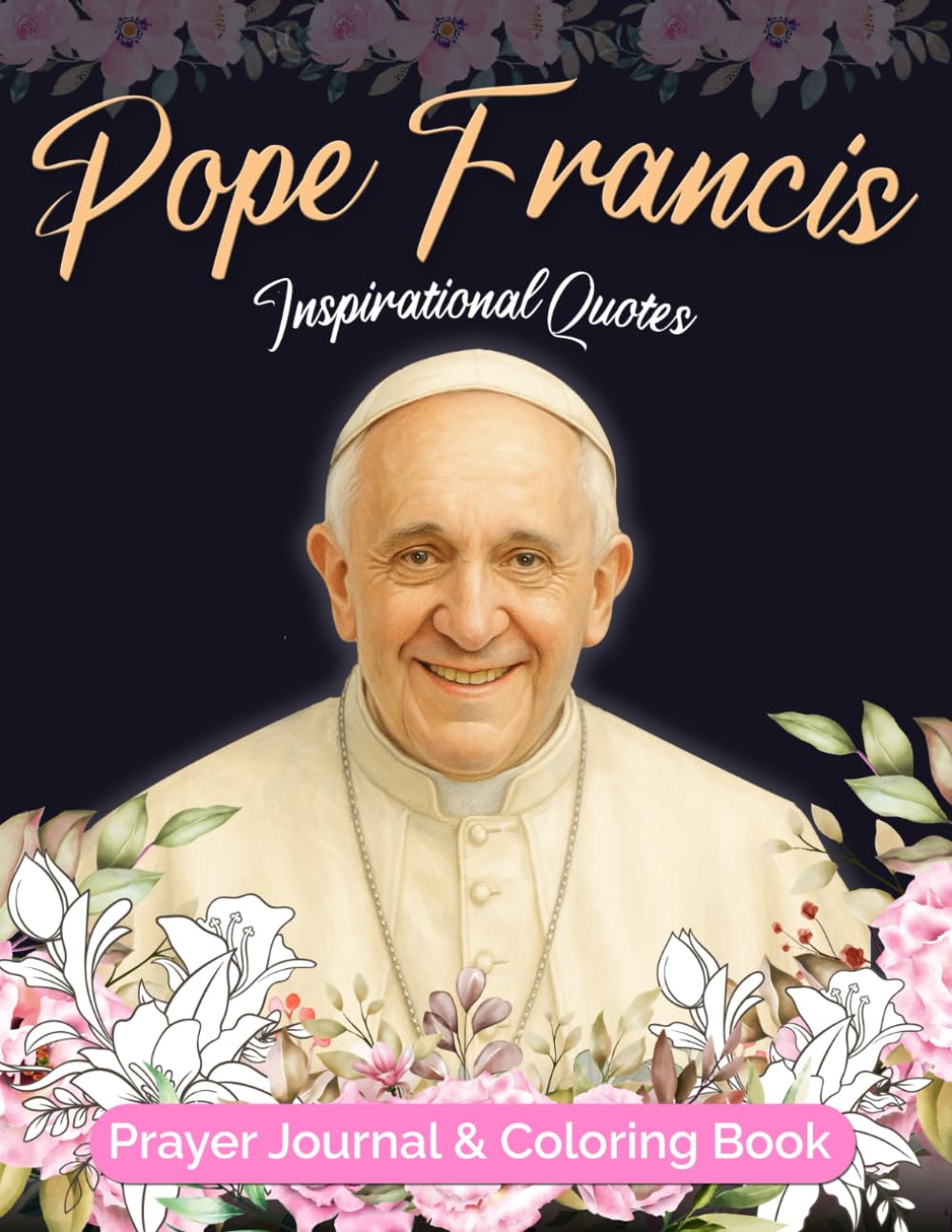 Pope Francis Inspirational Quotes Prayer Journal & Coloring Book for Woman: Christian Devotional for Reflection & Faith Growth | Religious Gift for