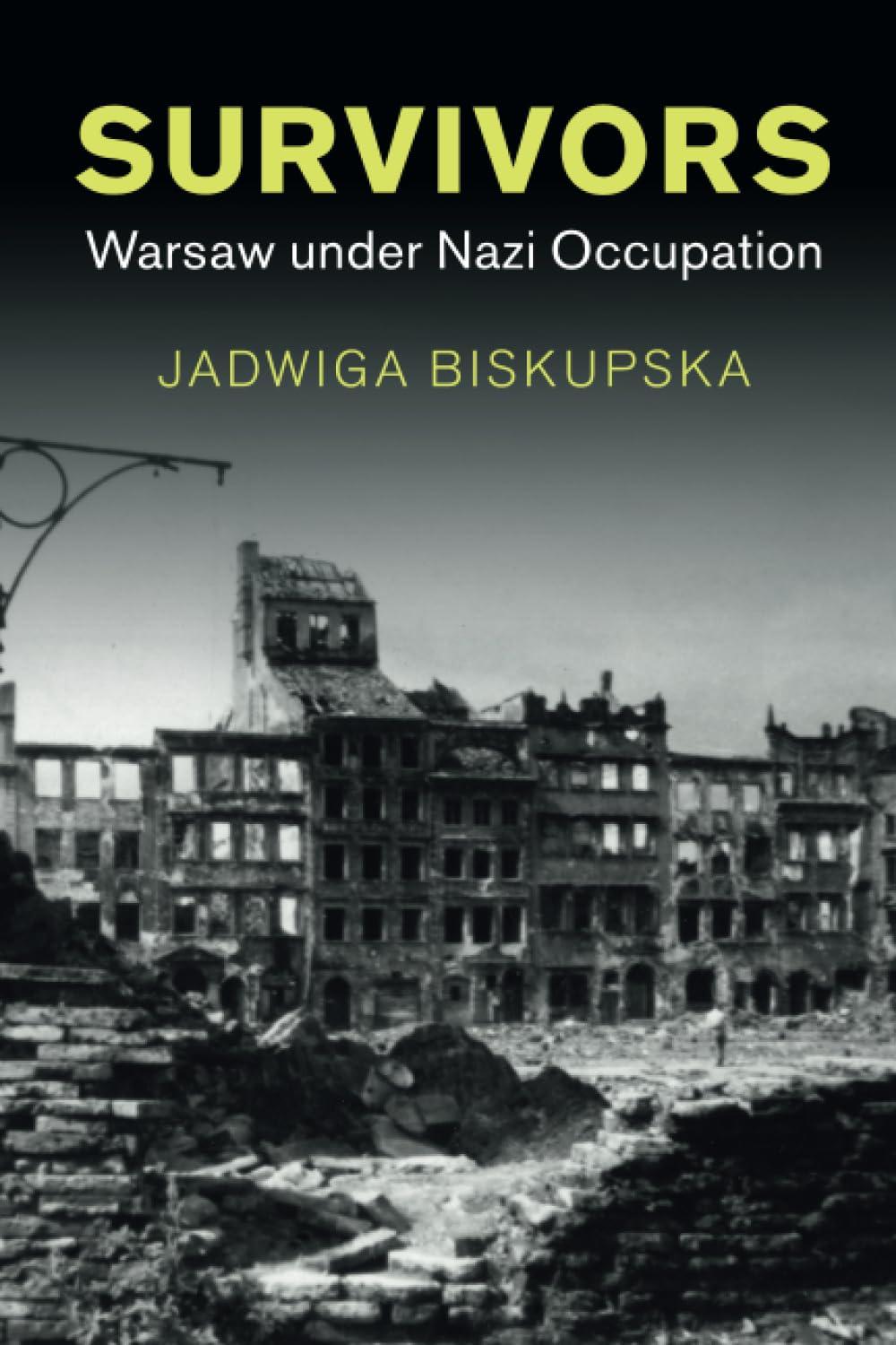 Survivors: Warsaw under Nazi Occupation (Studies in the Social and Cultural History of Modern Warfare)