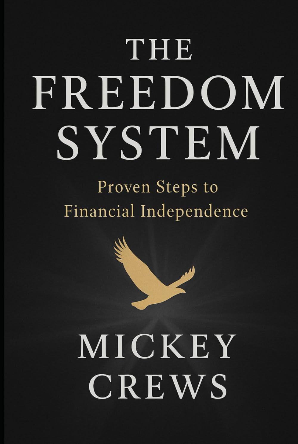 The Freedom System: Proven Steps to Financial Independence