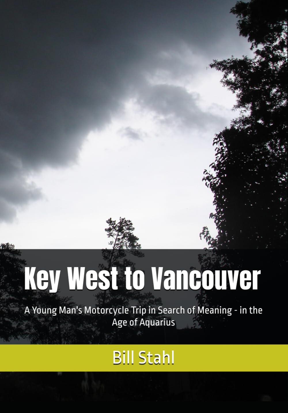 Key West to Vancouver: A Young Man's Motorcycle Trip in Search of Meaning - in the Age of Aquarius