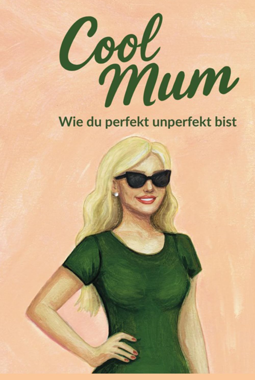 Cool Mum: Wie du perfekt unperfekt bist