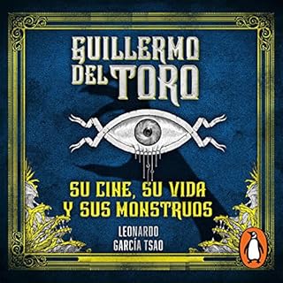 Guillermo del Toro: Su cine, su vida y sus monstruos [Guillermo del Toro: His Cinema, His Life and His Monsters] Audiolibro P